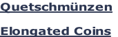 Quetschmünzen

Elongated Coins